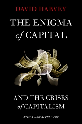 The Enigma of Capital: And the Crises of Capitalism - Harvey, David