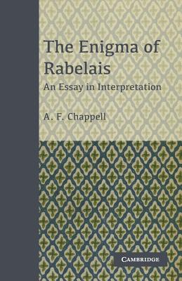 The Enigma of Rabelais: An Essay in Interpretation - Chappell, A. F.