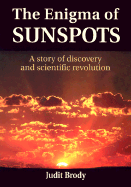 The Enigma of Sunspots: A Story of Discovery and Scientific Revolution