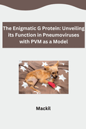 The Enigmatic G Protein: Unveiling its Function in Pneumoviruses with PVM as a Model