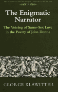 The Enigmatic Narrator: The Voicing of Same-Sex Love in the Poetry of John Donne - Bernstein, Eckhard (Editor), and Klawitter, Georg