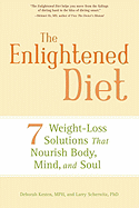 The Enlightened Diet: 7 Weight-Loss Solutions That Nourish Body, Mind, and Soul