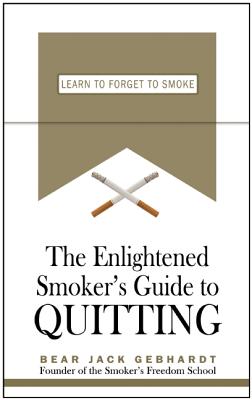 The Enlightened Smoker's Guide to Quitting - Gebhardt, Bear Jack