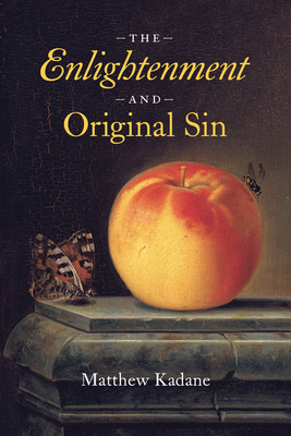 The Enlightenment and Original Sin - Kadane, Matthew