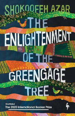 The Enlightenment of the Greengage Tree: SHORTLISTED FOR THE INTERNATIONAL BOOKER PRIZE 2020 - Azar, Shokoofeh, and Anonymous (Translated by)