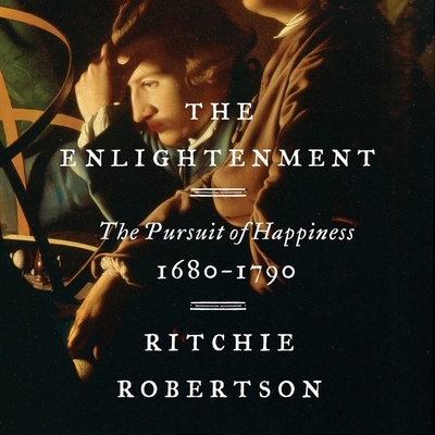 The Enlightenment: The Pursuit of Happiness, 1680-1790 - Robertson, Ritchie, and Keeble, Jonathan (Read by)