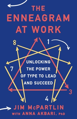 The Enneagram at Work: Unlocking the Power of Type to Lead and Succeed - McPartlin, Jim, and Akbari, Anna