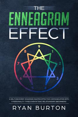 The Enneagram Effect: A Self Discovery Roadmap, Master Effective Communication With 9 Personality Types Even In Toxic Relationships - Burton, Ryan