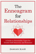 The Enneagram For Relationships: A Guide to Personality Types for Greater Self Discovery and Romance