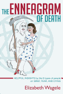 The Enneagram of Death: Helpful Insights by the 9 Types of People on Grief, Fear, and Dying.