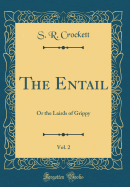 The Entail, Vol. 2: Or the Lairds of Grippy (Classic Reprint)