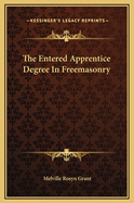 The Entered Apprentice Degree in Freemasonry