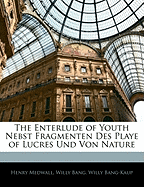 The Enterlude of Youth Nebst Fragmenten Des Playe of Lucres Und Von Nature