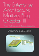 The Enterprise Architecture Matters Blog Chapter III: Design the Enterprise with Business Capabilities