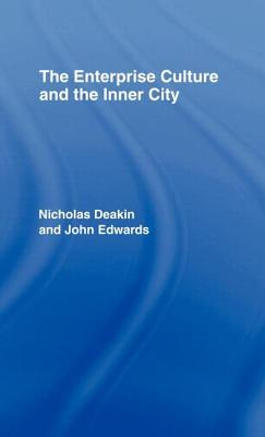 The Enterprise Culture and the Inner City - Deakin, Nicholas, and Edwards, John, Sen.