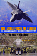 The Enterprise of Flight: The American Aviation and Aerospace Industry