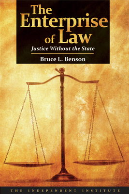 The Enterprise of Law: Justice Without the State - Benson, Bruce L