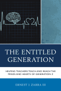 The Entitled Generation: Helping Teachers Teach and Reach the Minds and Hearts of Generation Z