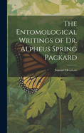 The Entomological Writings of Dr. Alpheus Spring Packard