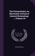 The Entomologist; an Illustrated Journal of General Entomology ..., Volume 24