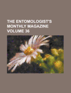 The Entomologist's Monthly Magazine; Volume 36