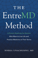 The EntreMD Method: A Proven Roadmap for Doctors Who Want to Live Life and Practice Medicine on Their Terms
