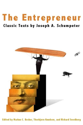 The Entrepreneur: Classic Texts - Knudsen, Thorbjorn (Editor), and Becker, Markus (Editor), and Swedberg, Richard (Editor)