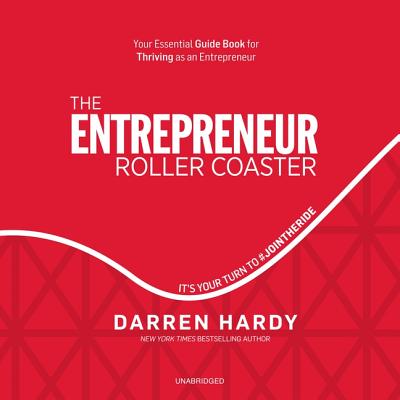 The Entrepreneur Roller Coaster: It's Your Turn to #jointheride - Hardy, Darren (Read by)
