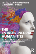 The Entrepreneurial Humanities: The Crucial Role of the Humanities in Enterprise and the Economy