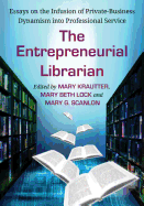 The Entrepreneurial Librarian: Essays on the Infusion of Private-Business Dynamism into Professional Service