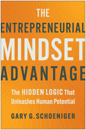 The Entrepreneurial Mindset Advantage: The Hidden Logic That Unleashes Human Potential