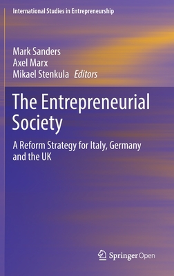 The Entrepreneurial Society: A Reform Strategy for Italy, Germany and the UK - Sanders, Mark (Editor), and Marx, Axel (Editor), and Stenkula, Mikael (Editor)