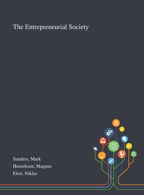 The Entrepreneurial Society - Sanders, Mark, and Henrekson, Magnus, and Elert, Niklas