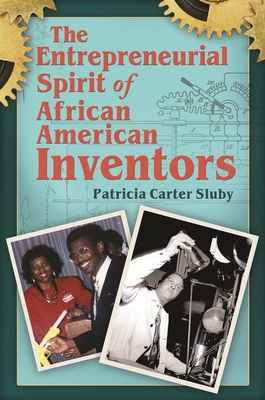 The Entrepreneurial Spirit of African American Inventors - Sluby, Patricia Carter