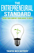 The Entrepreneurial Standard: Taking Your Company from Garage to Great