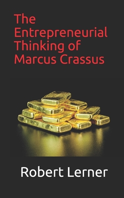 The Entrepreneurial Thinking of Marcus Crassus - Lerner, Robert