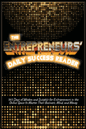 The Entrepreneurs' Daily Success Reader: 365 Days of Wisdom and Insights for Entrepreneurs in the Online Space to Master Their Business, Mind, and Money