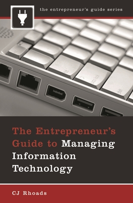 The Entrepreneur's Guide to Managing Information Technology - Rhoads, Cj