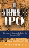 The Entrepreneur's IPO: The Insider's Roadmap to Taking Your Company Public