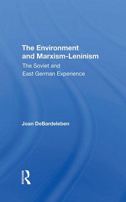 The Environment And Marxismleninism: The Soviet And East German Experience - Debardeleben, Joan