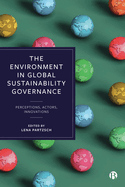 The Environment in Global Sustainability Governance: Perceptions, Actors, Innovations