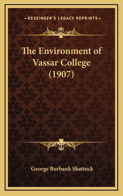 The Environment of Vassar College (1907) - Shattuck, George Burbank (Editor)