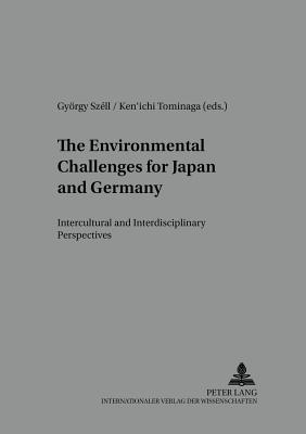 The Environmental Challenges for Japan and Germany: Intercultural and Interdisciplinary Perspectives - Szll, Gyrgy (Editor), and Tominaga, Ken'ichi (Editor)