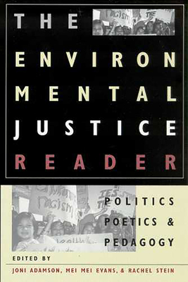The Environmental Justice Reader: Politics, Poetics, & Pedagogy - Adamson, Joni (Editor), and Evans, Mei Mei (Editor), and Stein, Rachel (Editor)