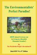 The Environmentalists' Perfect Paradise!: (HOW almost Everyone can be Living in a Beautiful Manmade Paradise!)