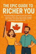 The Epic Guide to Richer You: The surprisingly fun guide to cash-flow control, insurance safety nets, stock-market swagger, robo-riches, real-estate side hustles and the investor psychology