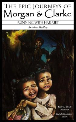 The Epic Journeys of Morgan & Clarke: Running with Harriet - Carrington, Palinda (Editor), and Medley, Antoine L