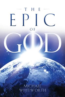 The Epic of God: A Guide to Genesis - Whitworth, Michael