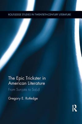 The Epic Trickster in American Literature: From Sunjata to So(u)l - Rutledge, Gregory E.