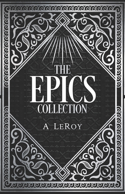 The Epics Collection: Bible-Inspired Epic Poetry in the Style of Dante, Shakespeare, and Homer - LeRoy, A